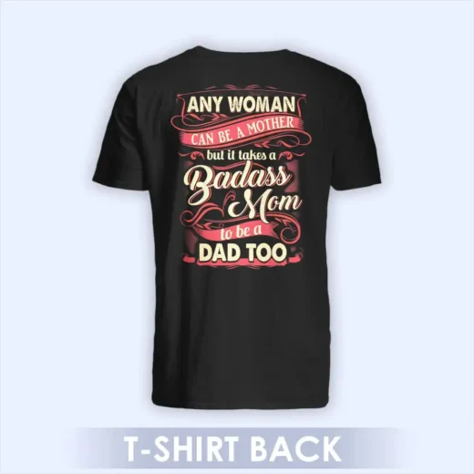 Any Woman Can Be A Mother But It Takes A Badass Mom To Be A Dad Too, Shirt For Single Mom, Cool Gift For Single Mom 04