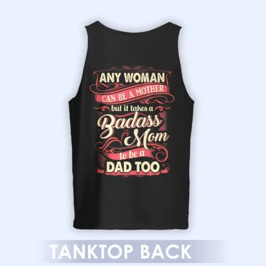 Any Woman Can Be A Mother But It Takes A Badass Mom To Be A Dad Too, Shirt For Single Mom, Cool Gift For Single Mom 06
