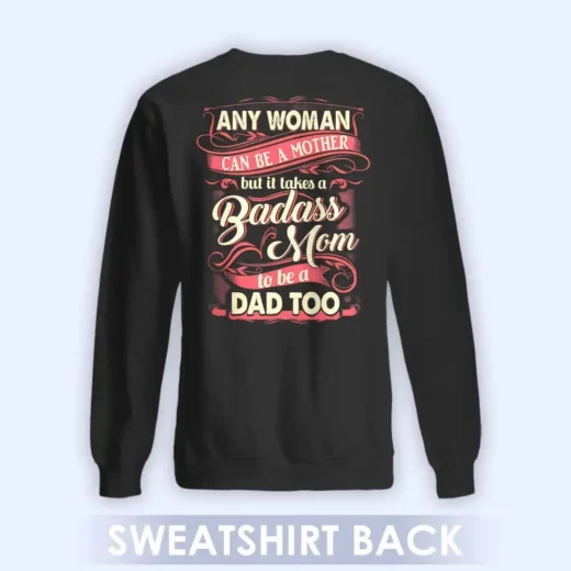 Any Woman Can Be A Mother But It Takes A Badass Mom To Be A Dad Too, Shirt For Single Mom, Cool Gift For Single Mom 05