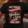 Any Woman Can Be A Mother But It Takes A Badass Mom To Be A Dad Too Shirt, Shirt For Single Mom, Cool Gift For Single Mom 02