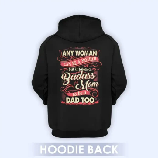 Any Woman Can Be A Mother But It Takes A Badass Mom To Be A Dad Too, Shirt For Single Mom, Cool Gift For Single Mom 03