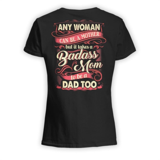 Any Woman Can Be A Mother But It Takes A Badass Mom To Be A Dad Too Shirt, Shirt For Single Mom, Cool Gift For Single Mom