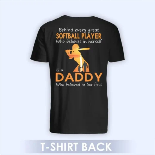 Behind Every Great Softball Player Who Believes In Herself Is A Daddy Who Belived In Her First, Daddy Shirt, Gift For Dad 04