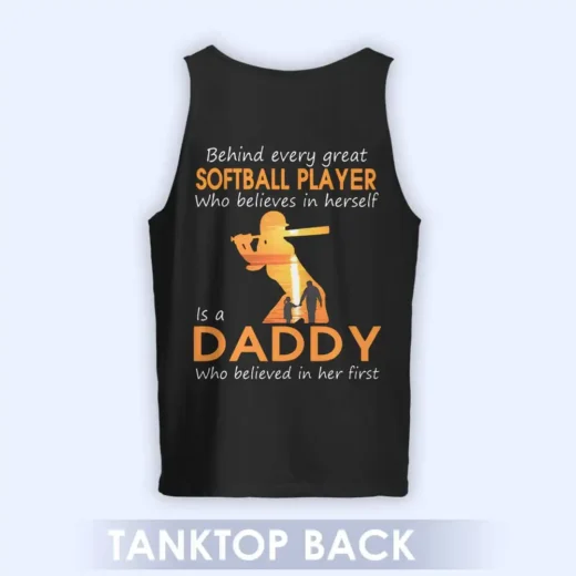 Behind Every Great Softball Player Who Believes In Herself Is A Daddy Who Belived In Her First, Daddy Shirt, Gift For Dad 06