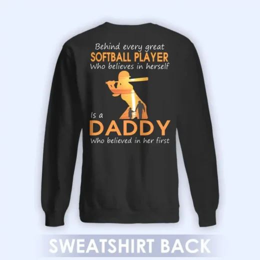 Behind Every Great Softball Player Who Believes In Herself Is A Daddy Who Belived In Her First, Daddy Shirt, Gift For Dad 05