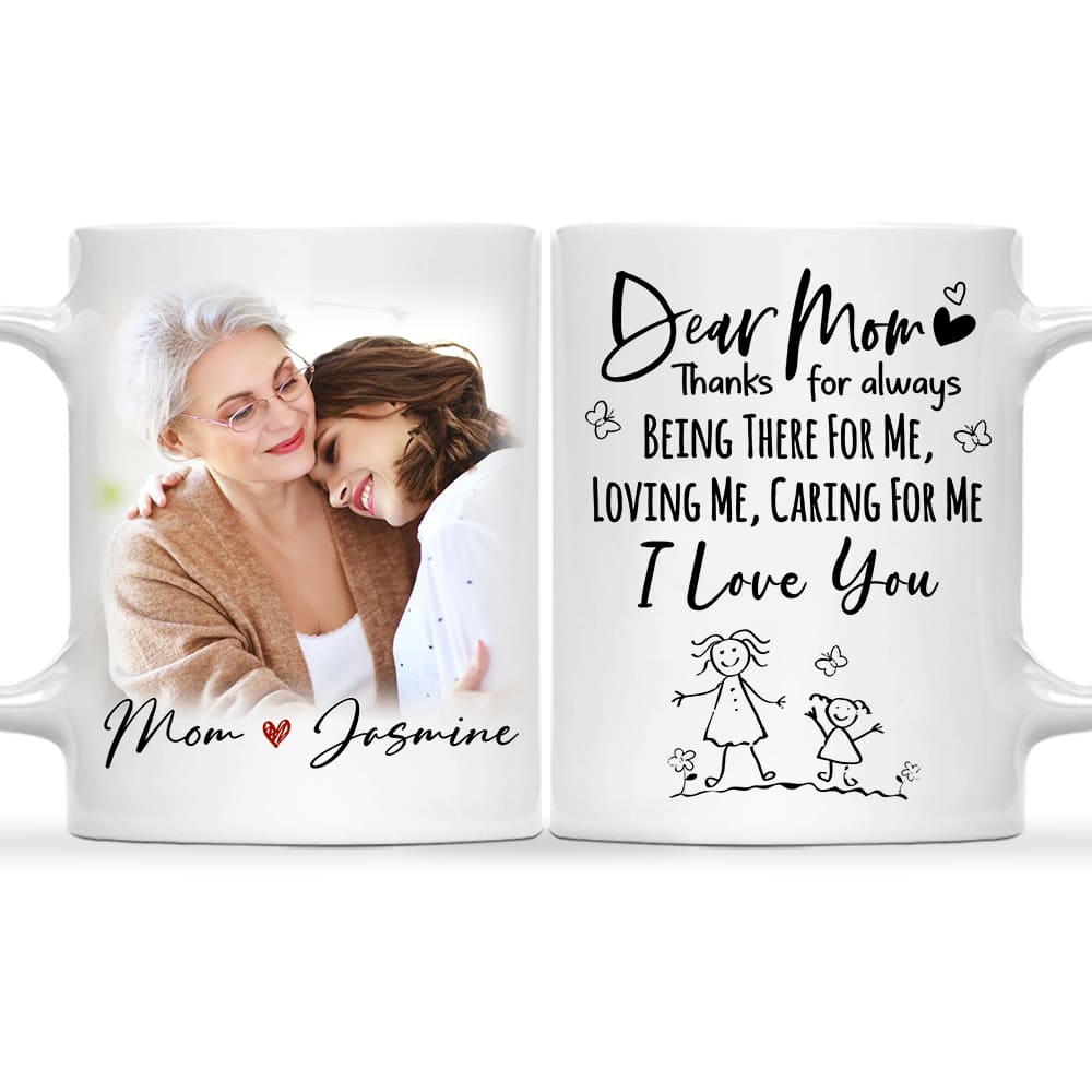 Dear Mom Thanks For Always Being There For Me Loving Me Caring For Me I  Love You Mug, Mom Mug, Gifts To Get Your Mom - Highly Unique