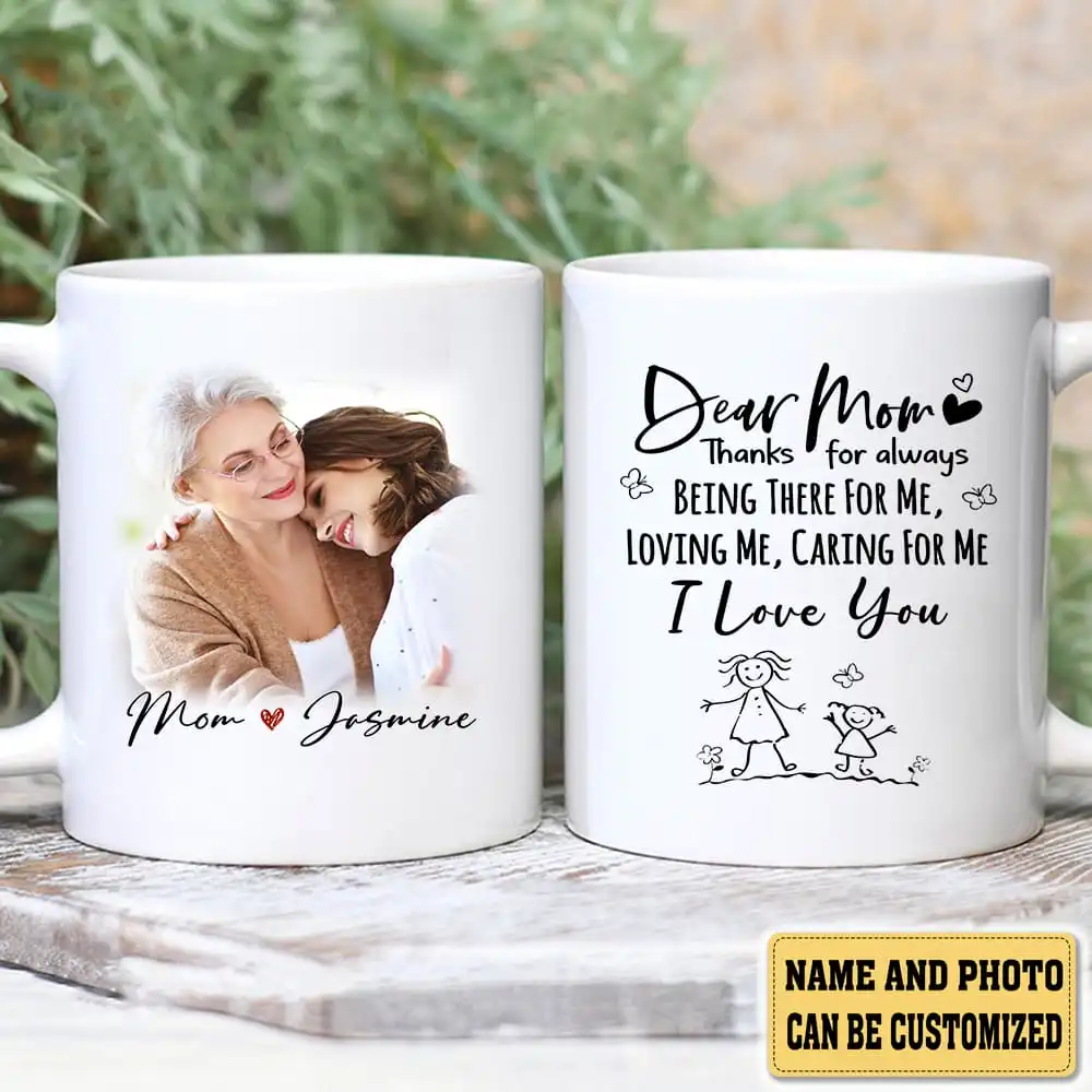 Dear Mom Thanks For Always Being There For Me Loving Me Caring For Me I  Love You Mug, Mom Mug, Gifts To Get Your Mom - Highly Unique